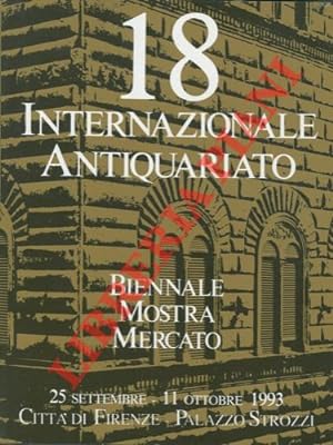 18a Biennale. Mostra Mercato Internazionale dell'Antiquariato. 25 Settembre - 11 Ottobre 1993. Ci...