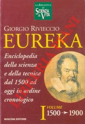 Eureka. Enciclopedia della scienza e della tecnica dal 1500 ad oggi in ordine cronologico. I volu...