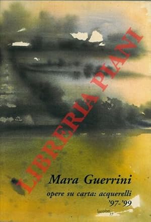 Mara Guerrini. Incorporee presenze opere su carta : acquerelli '97 - '99.