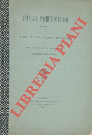 Favola di Psiche e Cupido tradotta dal conte Pompeo Vizani Bolognese e ristampata di su un manosc...