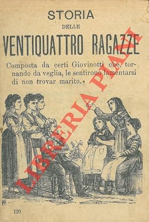 Storia delle ventiquattro ragazze. Composta da certi Giovinotti che, tornando da veglia, le senti...