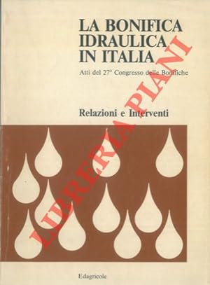 La bonifica idraulica in Italia. Atti del 27° Congresso delle Bonifiche. Relazioni e interventi.