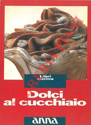 Bild des Verkufers fr Dolci al cucchiaio. zum Verkauf von Libreria Piani