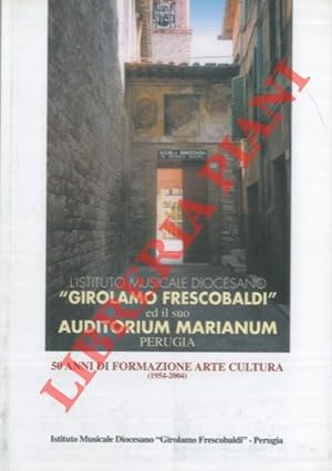 L'Istituto Diocesano "Girolamo Frescobaldi" e il suo Auditorium Marianum - Perugia. 50 Anni di Fo...