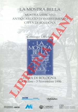 La mostra bella. Mostra Mercato Antiquariato di Investimento Città di Bologna. Catalogo Ufficiale...