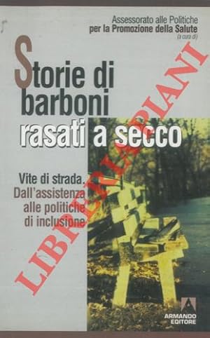 Storie di barboni rasati a secco. Vite di strada. Dall'assistenza alle politiche di inclusione.