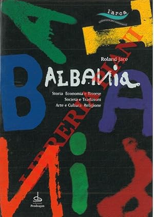 Albania. Storia. Economia e Risorse. Società e Tradizioni. Arte e Cultura. Religione.