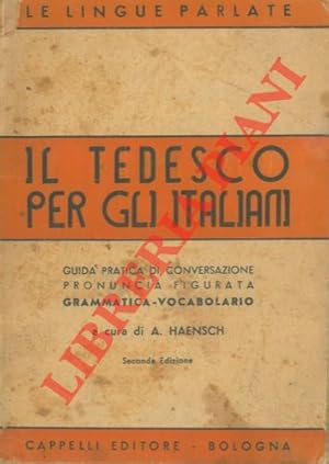 Il tedesco per gli Italiani. Guida pratica di conversazione con pronuncia figurata. In appendice ...