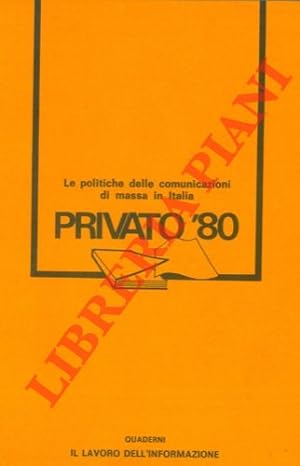 Privato 1980. Le politiche delle comunicazioni di massa in Italia.
