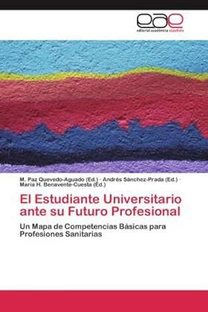 Seller image for El Estudiante Universitario ante su Futuro Profesional : Un Mapa de Competencias Bsicas para Profesiones Sanitarias for sale by AHA-BUCH GmbH