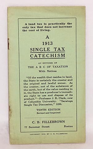 Imagen del vendedor de A 1913 single tax catechism: an epitome of The A B C of Taxation with notices. Tenth edition, revised and improved a la venta por Bolerium Books Inc.