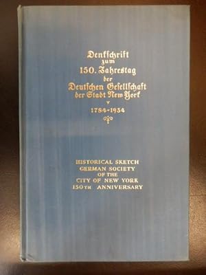 Denkschrift zum 150. Jahrestag der Deutschen Gesellschaft der Stadt New York 1784 - 1934 -