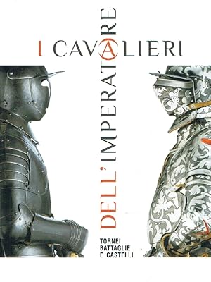 Bild des Verkufers fr I Cavalieri dell Imperatore. Tornei, Battaglie e Castelli (Katalog anlsslich der Ausstellung im Castello del Buonconsiglio, Trento, 23. Juni - 18. November 2012). zum Verkauf von Antiquariat Bernhardt