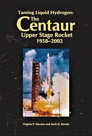 Immagine del venditore per Taming Liquid Hydrogen: The Centaur: Upper Stage Rocket, 1958-2002 Dawson, Virginia P. and Bowles, Mark D. venduto da Schindler-Graf Booksellers