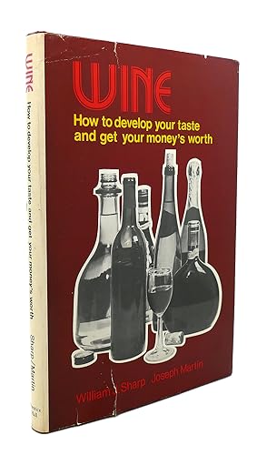 Image du vendeur pour WINE : How to Develop Your Taste and Get Your Money's Worth mis en vente par Rare Book Cellar