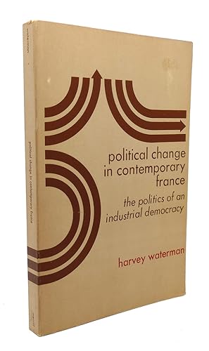 Seller image for POLITICAL CHANGE IN CONTEMPORARY FRANCE : The Politics of an Industrial Democracy for sale by Rare Book Cellar