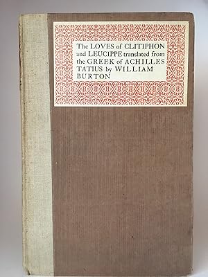 The Loves of Clitophon and Leucippe; Translated from the Greek of Achilles Tatius by William Burt...