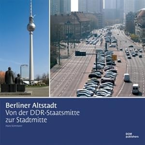 Berliner Altstadt: Von der DDR-Staatsmitte zur Stadtmitte. Fotobildband.