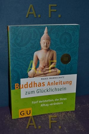Bild des Verkufers fr Buddhas Anleitung zum Glcklichsein : fnf Weisheiten, die Ihren Alltag verndern. zum Verkauf von Antiquarische Fundgrube e.U.