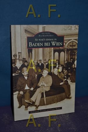 Bild des Verkufers fr Baden bei Wien. und Franz Reiter / Die Reihe Archivbilder zum Verkauf von Antiquarische Fundgrube e.U.