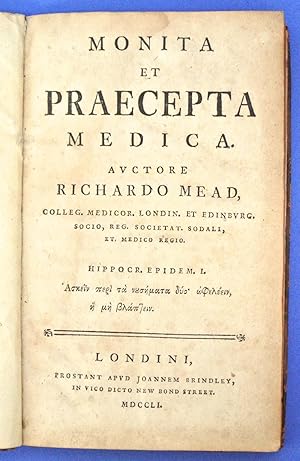 Monita et praecepta medica. Avctore Richardo Mead, Colleg. Medicor. Londin. et Edinburg.