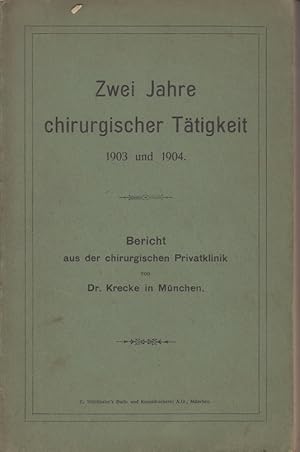 Bild des Verkufers fr Zwei Jahre chirurgischer Ttigkeit: 1903 und 1904. Bericht auf der chirurgischen Privatklinik. zum Verkauf von Allguer Online Antiquariat