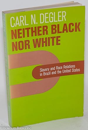 Imagen del vendedor de Neither black nor white: slavery and race relations in Brazil and the United States a la venta por Bolerium Books Inc.