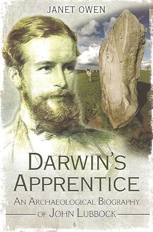 Darwins Apprentice. An Archaeological Biography of John Lubbock.