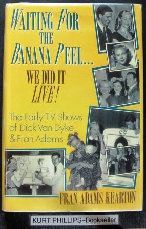 Seller image for Waiting for the Banana Peel : We Did It Live, the Early TV Shows of Dick Van Dyke and Fran Adams (Signed Copy) for sale by Kurtis A Phillips Bookseller