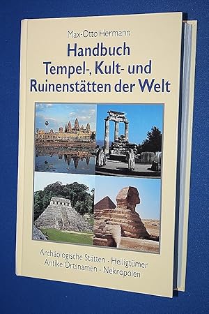 Handbuch der Tempel-, Kult- und Ruinenstätten der Welt : archäologische Stätten, Heiligtümer, ant...