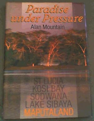 Image du vendeur pour Paradise under pressure: St. Lucia, Kosi Bay, Sodwana, Lake Sibaya, Maputaland mis en vente par Chapter 1