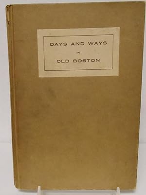 Seller image for Days and Ways in Old Boston drawings by Malcolm Fraser and Jacques Reich of the Art Staff of the Century Magazine, New York for sale by Philosopher's Stone Books