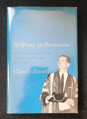 Halfway up Parnassus A Personal Account Of The University Of Toronto 1932-1971.