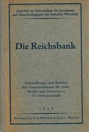 Die Reichsbank / Ausschuß zur Untersuchung der Erzeugungs- und Absatzbedingungen der deutschen Wi...