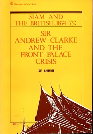 Siam and the British, 1874-75: Sir Andrew Clarke and the Front Palace Crisis