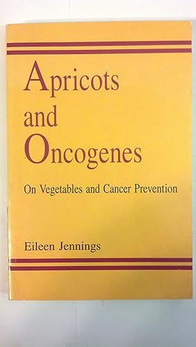 Imagen del vendedor de Apricots & Oncogenes: On Vegetables & Cancer Prevention a la venta por Early Republic Books