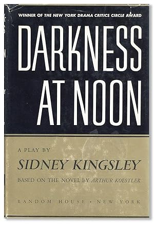 Darkness At Noon: A Play [.] Based on the novel by Arthur Koestler