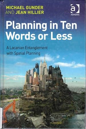 Immagine del venditore per Planning in Ten Words or Less: a Lacanian Entanglement with Spatial Planning venduto da Goulds Book Arcade, Sydney