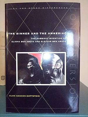 The Sinner and the Amnesiac: The Rabbinic Invention of Elisha Ben Abuya and Eleazar Ben Arach