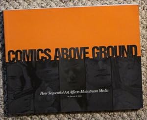 Seller image for Comics above Ground: How Sequential Art Affects Mainstream Media for sale by Comic World