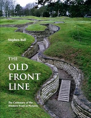 The Old Front Line: The Centenary of the Western Front in Pictures