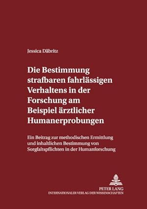 Bild des Verkufers fr Die Bestimmung strafbaren fahrlssigen Verhaltens in der Forschung am Beispiel rztlicher Humanerprobungen : Ein Beitrag zur methodischen Ermittlung und inhaltlichen Bestimmung von Sorgfaltspflichten in der Humanforschung zum Verkauf von AHA-BUCH GmbH