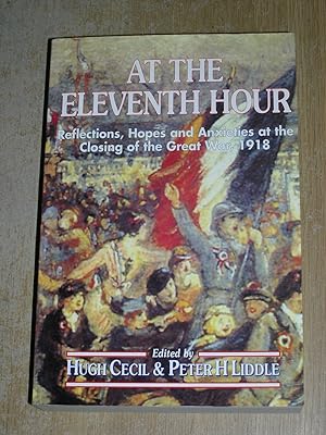 Immagine del venditore per At The Eleventh Hour: Reflections Hopes & Anxieties At The Closing Of The Great War 1918 venduto da Neo Books