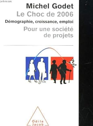 Image du vendeur pour LE CHOC DE 2006. POUR UNE SOCIETE DE PROJETS. DEMOGRAPHIE, CROISSANCE, EMPLOI mis en vente par Le-Livre