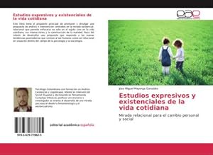 Seller image for Estudios expresivos y existenciales de la vida cotidiana : Mirada relacional para el cambio personal y social for sale by AHA-BUCH GmbH