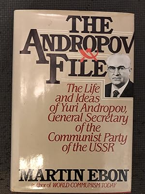The Andropov File; The Life and Ideas of Yuri Andropov, General Secretary of the Communist Party ...