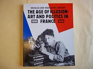 Seller image for The Age of Illusion: Art and Politics in France, 1918-40 for sale by Carmarthenshire Rare Books