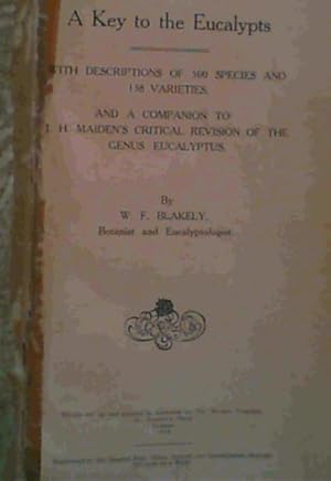 Imagen del vendedor de A Key to the Eucalypts : with descriptions of 500 species and 138 varieties, and a Maiden's critical revision of the genus Eucalyptus a la venta por Chapter 1