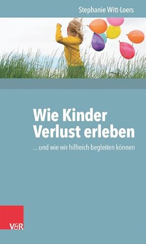 Bild des Verkufers fr Wie Kinder Verlust erleben : . und wie wir hilfreich begleiten knnen zum Verkauf von AHA-BUCH GmbH