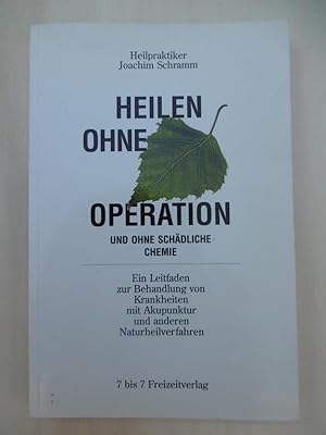 Heilen ohne Operation [und ohne schädliche Chemie]. Ein Leitfaden zur Behandlung von Krankheiten ...